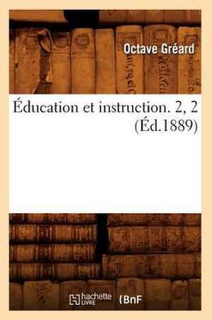 Éducation Et Instruction. 2, 2 (Éd.1889) de Octave Gréard