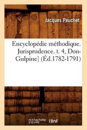 Encyclopedie Methodique. Jurisprudence. T. 4, Don-Gulpine] (Ed.1782-1791) de Peuchet J.