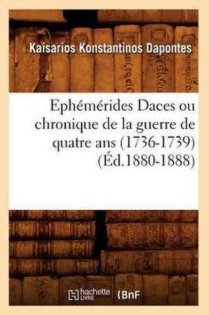 Ephemerides Daces Ou Chronique de La Guerre de Quatre ANS (1736-1739) de Konstantinos Kaisarios Dapontes