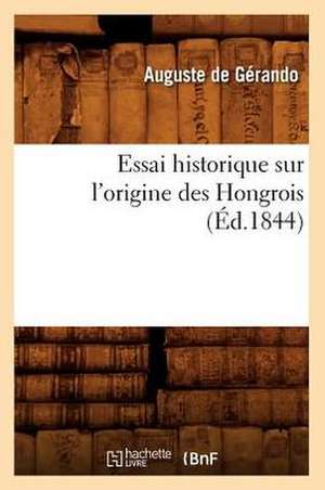 Essai Historique Sur L'Origine Des Hongrois (Ed.1844) de De Gerando a.