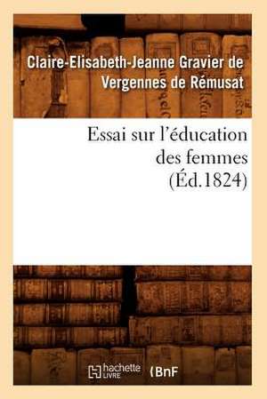 Essai Sur L'Education Des Femmes (Ed.1824) de De Remusat C. E. J.