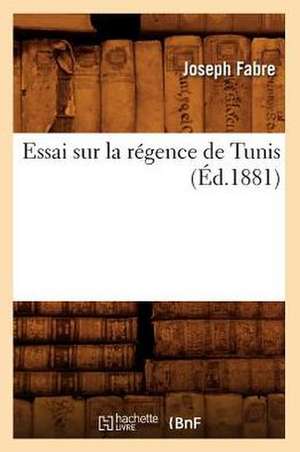 Essai Sur La Regence de Tunis, (Ed.1881) de Fabre J.