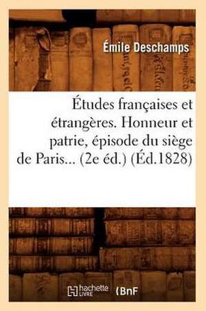 Etudes Francaises Et Etrangeres. Honneur Et Patrie, Episode Du Siege de Paris... (2e Ed.) (Ed.1828): Taine, Barbey D'Aurevilly, Guy de Maupassant, (Ed.1896) de DesChamps E.