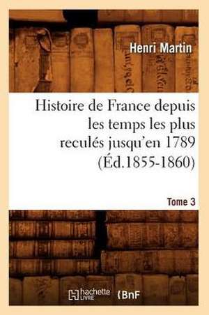 Histoire de France Depuis les Temps les Plus Recules Jusqu'en 1789. Tome 3: 1830-1840. Tome 5 (Ed.1877) de Martin H.