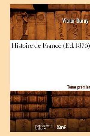 Histoire de France. Tome Premier de Victor Duruy