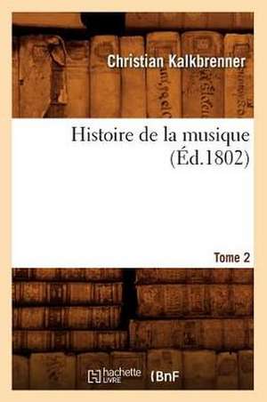 Histoire de La Musique. Tome 2 (Ed.1802) de Kalkbrenner C.