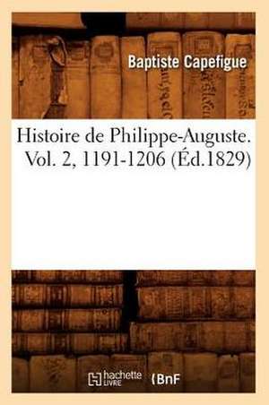 Histoire de Philippe-Auguste. Vol. 2, 1191-1206 (Ed.1829) de Capefigue B.