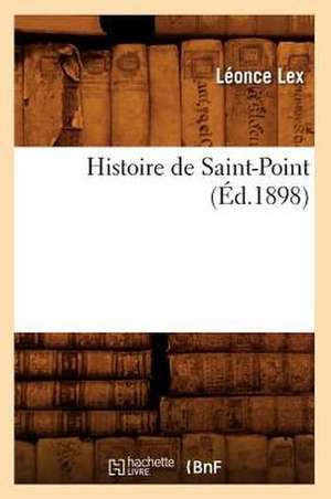 Histoire de Saint-Point (Ed.1898) de Lex L.