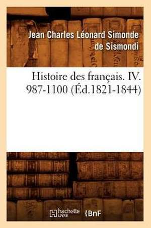 Histoire Des Francais. IV. 987-1100 (Ed.1821-1844) de Jean-Charles De Leonard Dit Sismondi