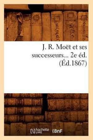 J. R. Moet Et Ses Successeurs... 2e Ed. (Ed.1867): Exposition Universelle de 1867; Precede de Promenades (Ed.1867) de Sans Auteur