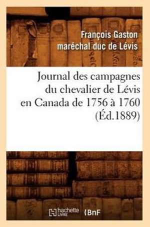 Journal Des Campagnes Du Chevalier de Levis En Canada de 1756 a 1760 de Francois-Gaston Marechal-Duc De Levis