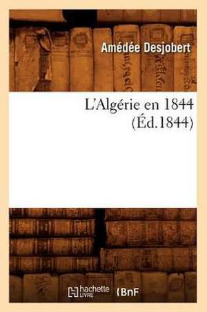 L'Algerie En 1844 (Ed.1844) de Desjobert a.