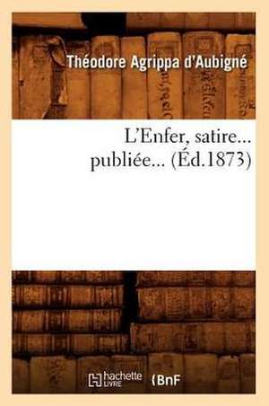 L'Enfer, Satire... Publiee... (Ed.1873): Paris-Vivant (Ed.1889) de Theodore Agrippa D'Aubigne