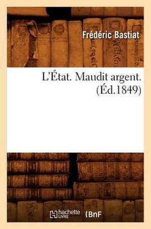 L'Etat. Maudit Argent. (Ed.1849) de Frederic Bastiat