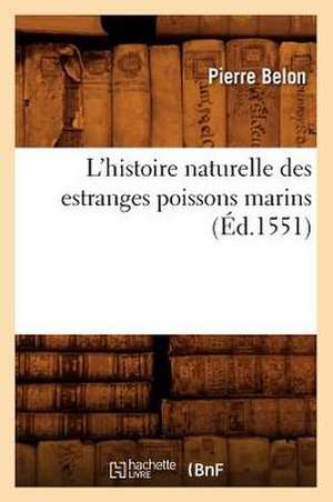 L'Histoire Naturelle Des Estranges Poissons Marins, de Pierre Belon