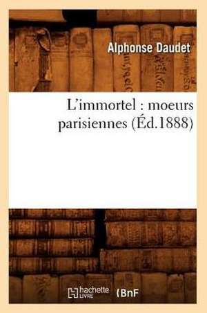 L'Immortel: Moeurs Parisiennes (Ed.1888) de Alphonse Daudet