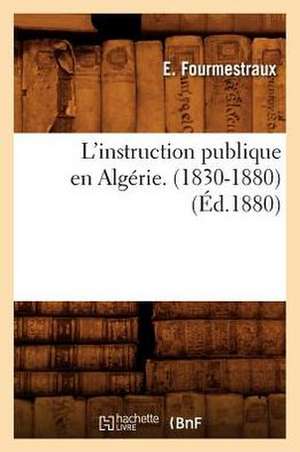 L'Instruction Publique En Algerie. (1830-1880), (Ed.1880) de Sans Auteur