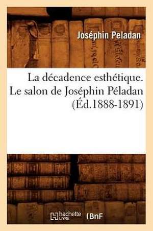 La Decadence Esthetique. Le Salon de Josephin Peladan de Josephin Peladan