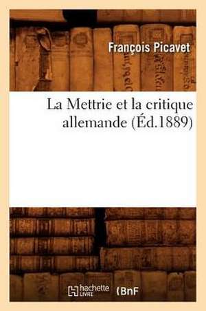 La Mettrie Et La Critique Allemande (Ed.1889) de Picavet F.