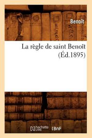 La Regle de Saint Benoit (Ed.1895) de Benoit