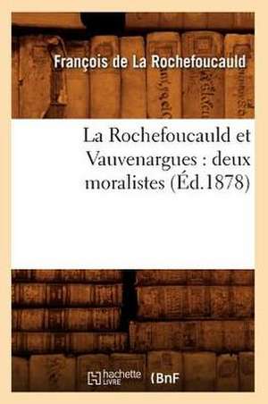 La Rochefoucauld Et Vauvenargues: Deux Moralistes (Ed.1878) de Francois De La Rochefoucauld