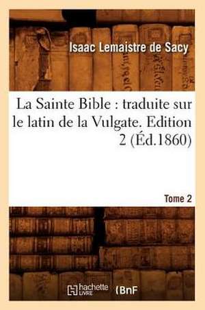 La Sainte Bible: Traduite Sur Le Latin de La Vulgate. Edition 2, Tome 2 (Ed.1860) de Sans Auteur