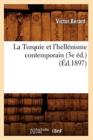 La Turquie Et L'Hellenisme Contemporain (3e Ed.) (Ed.1897) de Berard V.