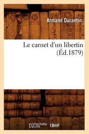 Le Carnet D'Un Libertin (Ed.1879) de Durantin a.