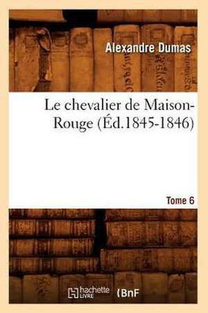 Le Chevalier de Maison-Rouge. Tome 6 (Ed.1845-1846) de Alexandre Dumas