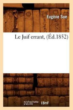 Le Juif Errant, (Ed.1852) de Sue E.