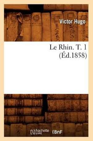 Le Rhin. T. 1 de Victor Hugo