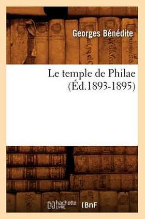 Le Temple de Philae (Ed.1893-1895) de Benedite G.