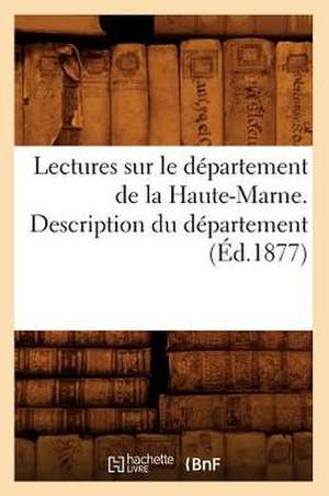 Lectures Sur Le Departement de La Haute-Marne. Description Du Departement (Ed.1877) de Sans Auteur