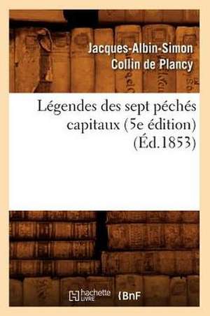 Legendes Des Sept Peches Capitaux (5e Edition) (Ed.1853) de Jacques Albin Simon Collin De Plancy