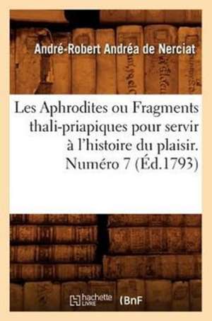 Les Aphrodites Ou Fragments Thali-Priapiques Pour Servir A L'Histoire Du Plaisir. Numero 7 (Ed.1793) de Andre-Robert Andrea De Nerciat