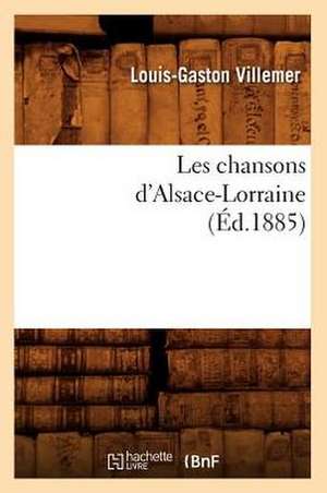 Les Chansons D'Alsace-Lorraine (Ed.1885) de Villemer L. G.