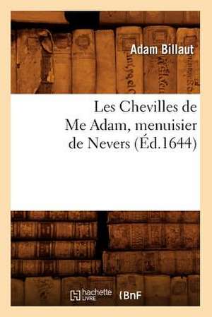 Les Chevilles de Me Adam, Menuisier de Nevers (Ed.1644) de Billaut a.