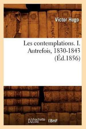 Les Contemplations. I. Autrefois, 1830-1843 (Ed.1856) de Victor Hugo