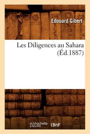 Les Diligences Au Sahara, (Ed.1887) de Gibert E.