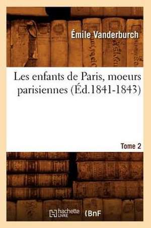 Les Enfants de Paris, Moeurs Parisiennes.... IV, Tome 2 (Ed.1841-1843): Mammiferes Tertiaires (Ed.1878) de Vanderburch E.