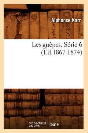 Les Guepes. Serie 6 (Ed.1867-1874) de Alphonse Karr