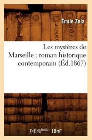 Les Mysteres de Marseille: Roman Historique Contemporain (Ed.1867) de Emile Zola