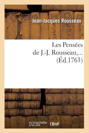 Les Pensees de J.-J. Rousseau, ... (Ed.1763): Vie Anecdotique Des Enfants Abandonnes, (Ed.1898) de Jean Jacques Rousseau