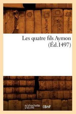 Les Quatre Fils Aymon (Ed.1497) de Sans Auteur