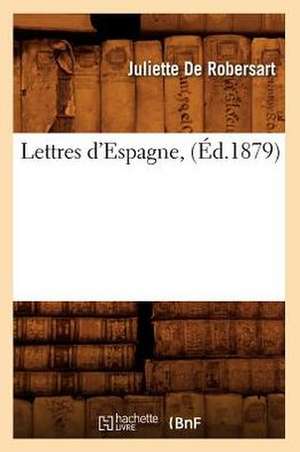 Lettres D'Espagne, (Ed.1879) de De Robersart J.