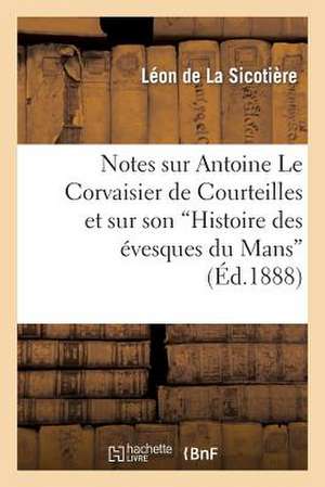 Notes Sur Antoine Le Corvaisier de Courteilles Et Sur Son "Histoire Des Evesques Du Mans"