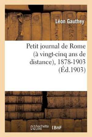 Petit Journal de Rome (a Vingt-Cinq ANS de Distance), 1878-1903; Suivi de a Travers L'Italie