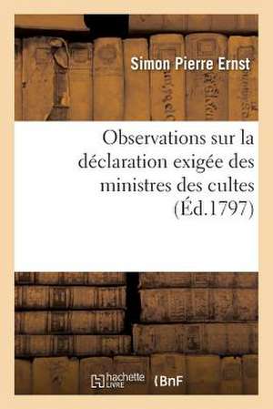 Observations Sur La Declaration Exigee Des Ministres Des Cultes, En Vertu de La Loi