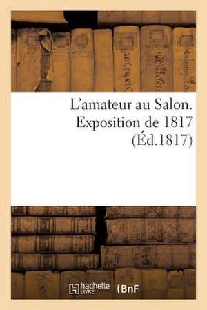 L'Amateur Au Salon. Exposition de 1817