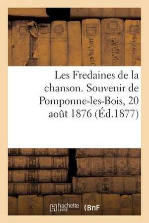 Les Fredaines de La Chanson. Souvenir de Pomponne-Les-Bois, 20 Aout 1876